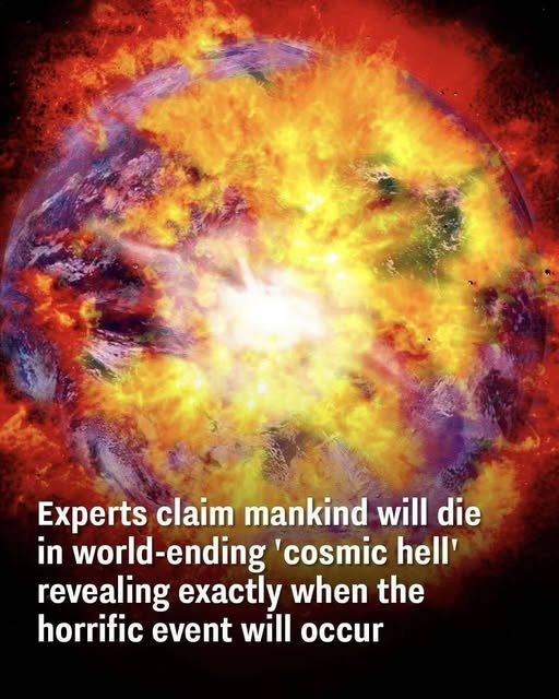 Experts claim mankind will die in world-ending ‘cosmic hell’ revealing the exact time the horrific event will occur