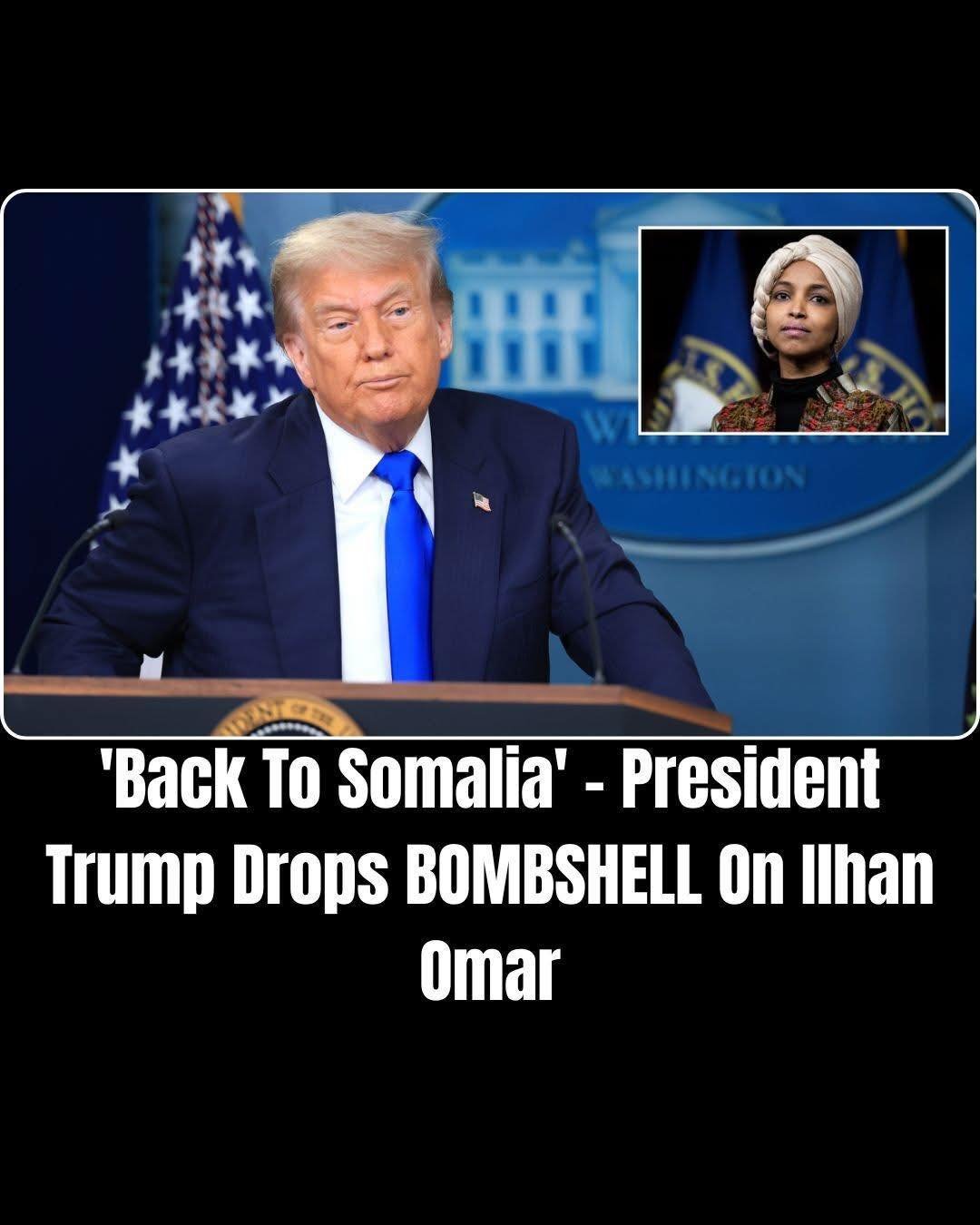 Trump Fires Back at Ilhan Omar After Controversial Remarks About Somalia