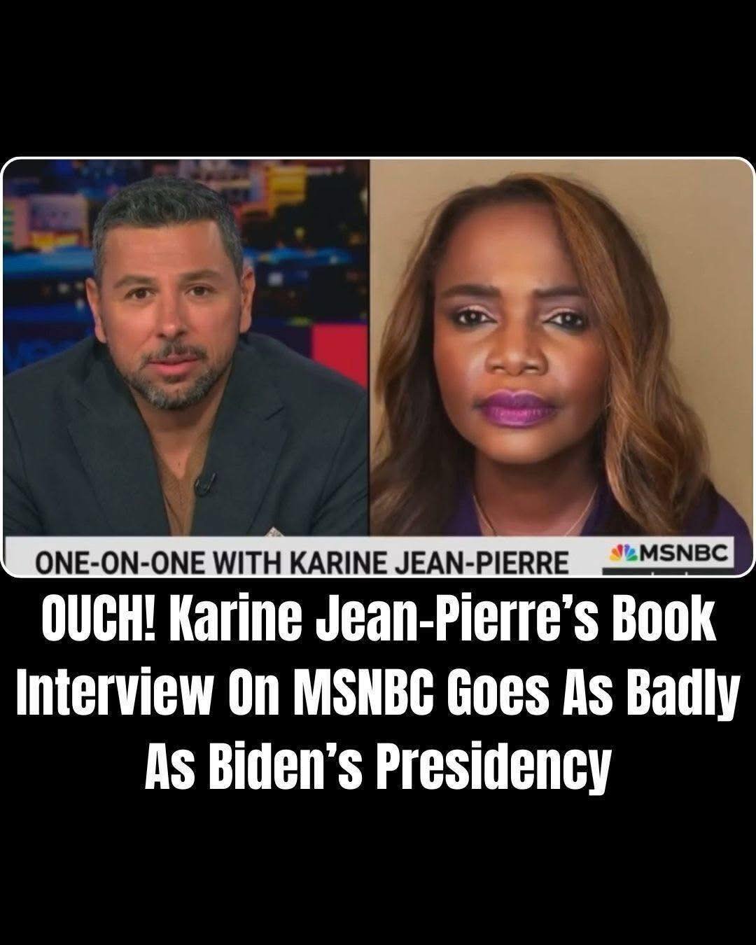 Karine Jean-Pierre’s MSNBC Interview Turns Chaotic — A Reflection of Biden’s Struggles